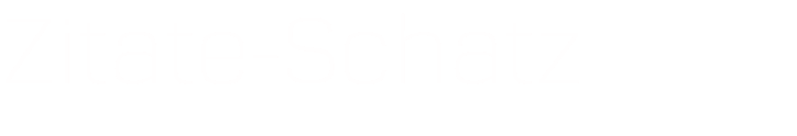 Zitate-Schatz