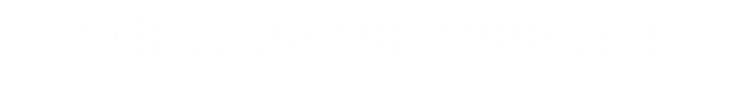 Die Bewusstseinsskala